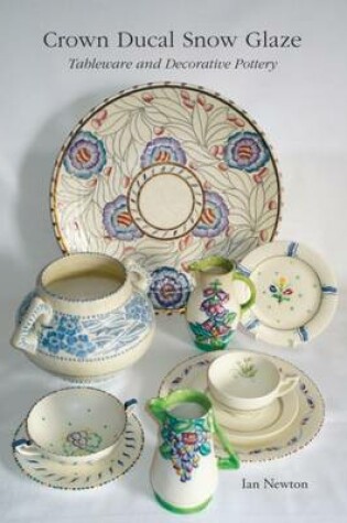 Cover of Crown Ducal Snow Glaze Tableware and Decorative Pottery