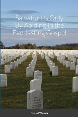 Book cover for Salvation Is Only By Abiding In the Everlasting Gospel