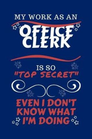 Cover of My Work As An Office Clerk Is So Top Secret Even I Don't Know What I'm Doing
