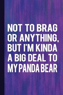 Book cover for Not to Brag or Anything, But I'm Kinda a Big Deal to My Panda Bear