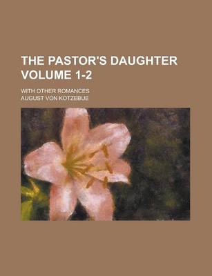 Book cover for The Pastor's Daughter; With Other Romances Volume 1-2