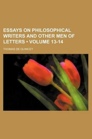 Cover of Essays on Philosophical Writers and Other Men of Letters (Volume 13-14)