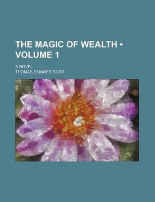 Book cover for The Magic of Wealth (Volume 1); A Novel