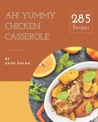 Book cover for Ah! 285 Yummy Chicken Casserole Recipes