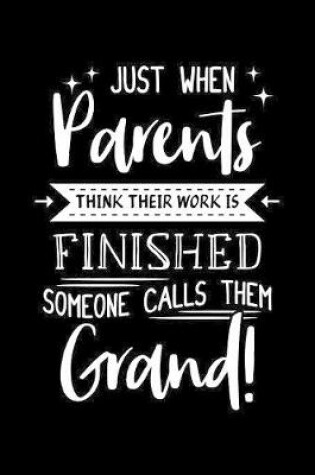 Cover of Just When Parents Think Their Work is Finished Someone Calls Them Grand