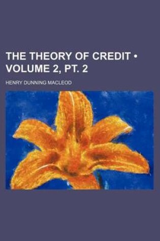 Cover of The Theory of Credit (Volume 2, PT. 2)