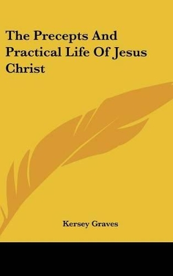 Book cover for The Precepts and Practical Life of Jesus Christ