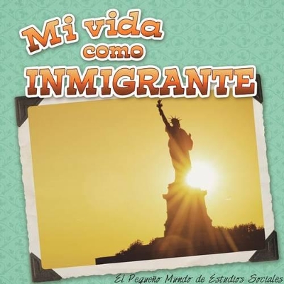 Book cover for Mi Vida Como Inmigrante