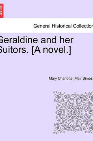 Cover of Geraldine and Her Suitors. [A Novel.]