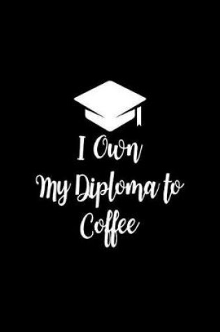 Cover of I Own My Diploma to Coffee