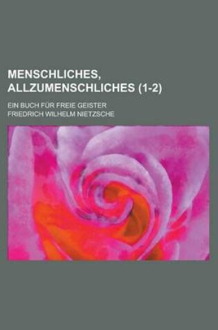 Cover of Menschliches, Allzumenschliches; Ein Buch Fur Freie Geister (1-2)