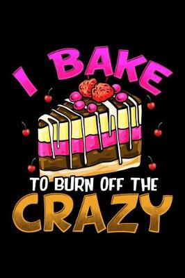 Book cover for I Bake to Burn Off the Crazy