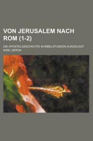 Cover of Von Jerusalem Nach ROM; Die Apostelgeschichte in Bibelstunden Ausgelegt (1-2)