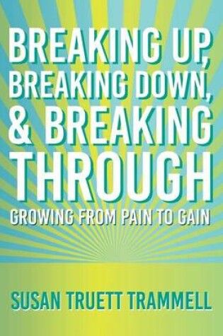 Cover of Breaking Up, Breaking Down, & Breaking Through