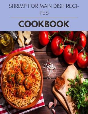 Book cover for Shrimp For Main Dish Recipes Cookbook