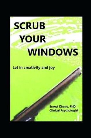 Cover of SCRUB YOUR WINDOWS let in creativity and joy