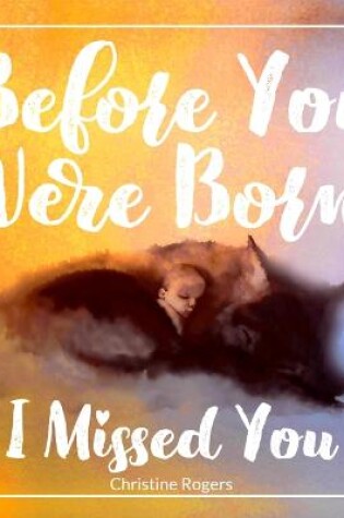 Cover of Before You Were Born, I Missed You