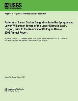 Book cover for Patterns of Larval Sucker Emigration from the Sprague and Lower Williamson Rivers of the Upper Klamath Basin, Oregon, Prior to the Removal of Chiloquin Dam? 2006 Annual Report