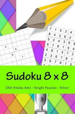 Cover of Sudoku 8 X 8 - 250 Hikaku Anti - Knight Puzzles - Silver