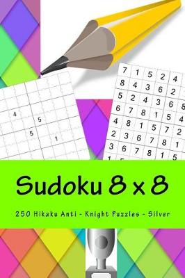 Book cover for Sudoku 8 X 8 - 250 Hikaku Anti - Knight Puzzles - Silver