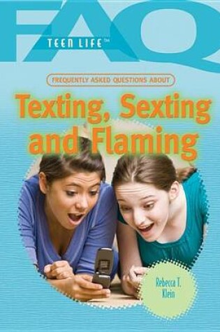 Cover of Frequently Asked Questions about Texting, Sexting, and Flaming