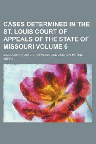 Cover of Cases Determined in the St. Louis Court of Appeals of the State of Missouri Volume 6