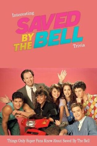 Cover of Interesting Saved By The Bell Trivia