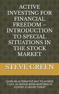 Book cover for Active Investing for Financial Freedom - Introduction to Special Situations in the Stock Market