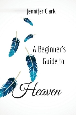 Cover of A Beginner's Guide to Heaven