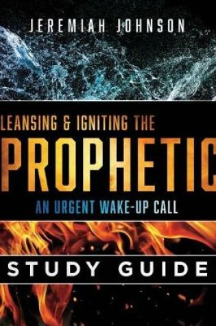 Cover of Cleansing and Igniting the Prophetic