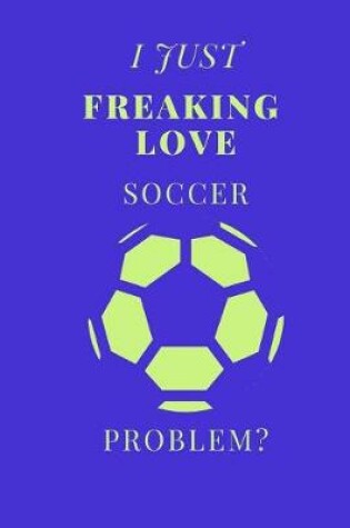 Cover of I Just Freaking Love Soccer Problem?