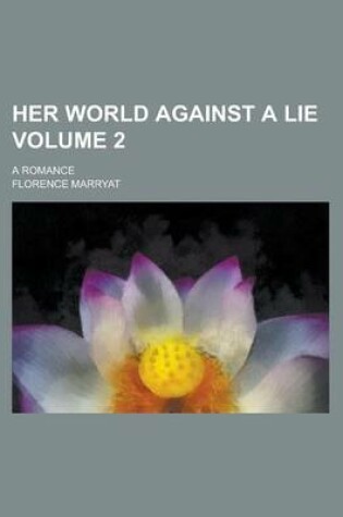Cover of Her World Against a Lie; A Romance Volume 2