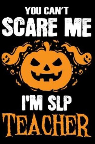 Cover of You Can't Scare me i'm a SLP Teacher