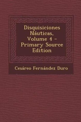 Cover of Disquisiciones Nauticas, Volume 4 - Primary Source Edition