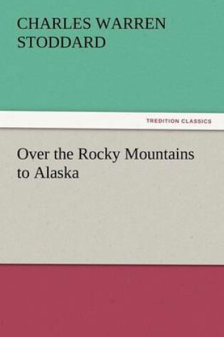 Cover of Over the Rocky Mountains to Alaska