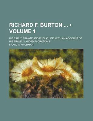 Book cover for Richard F. Burton (Volume 1); His Early, Private and Public Life with an Account of His Travels and Explorations