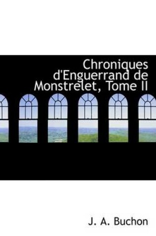 Cover of Chroniques D'Enguerrand de Monstrelet, Tome II