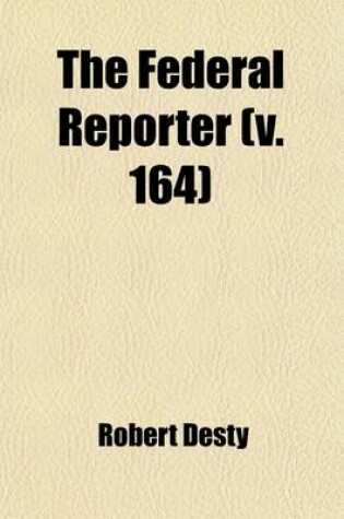 Cover of The Federal Reporter (Volume 164); With Key-Number Annotations