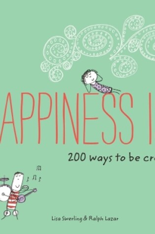 Cover of Happiness Is . . . 200 Ways to Be Creative