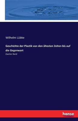 Book cover for Geschichte der Plastik von den altesten Zeiten bis auf die Gegenwart