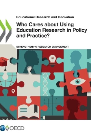 Cover of Educational Research and Innovation Who Cares about Using Education Research in Policy and Practice? Strengthening Research Engagement