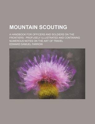 Book cover for Mountain Scouting; A Handbook for Officers and Soldiers on the Frontiers Profusely Illustrated and Containing Numerous Notes on the Art of Travel
