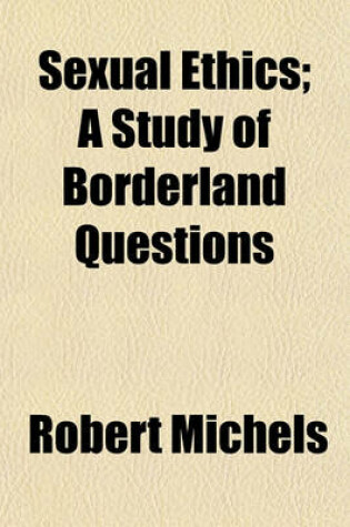 Cover of Sexual Ethics; A Study of Borderland Questions