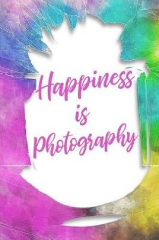 Cover of Happiness Is Photography