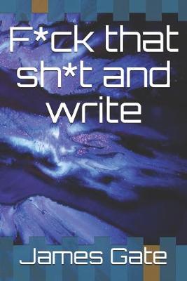 Book cover for F*ck that sh*t and write