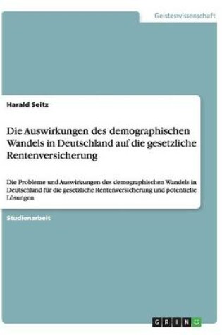 Cover of Die Auswirkungen des demographischen Wandels in Deutschland auf die gesetzliche Rentenversicherung