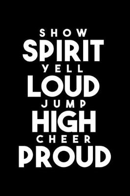 Book cover for Show Spirit Yell Loud Jump High Cheer Proud