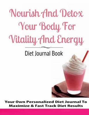 Book cover for Nourish and Detox Your Body for Vitality and Energy Diet Journal Book