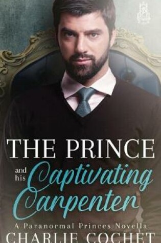 Cover of The Prince and His Captivating Carpenter