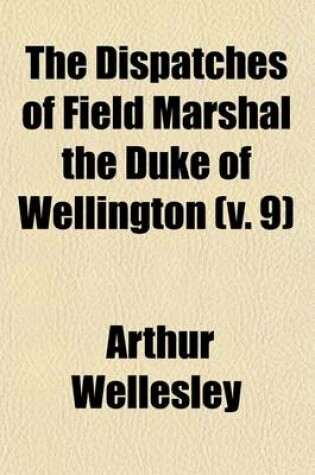 Cover of The Dispatches of Field Marshal the Duke of Wellington (Volume 9)